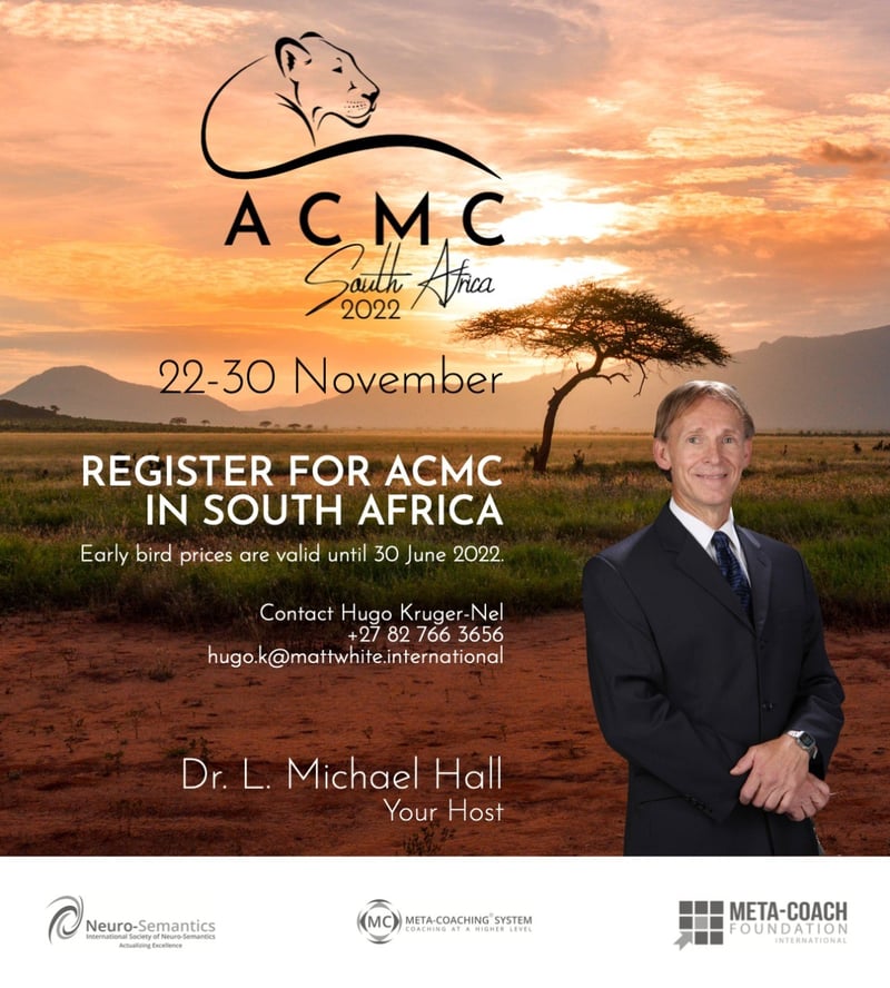 Don’t miss the next ACMC (Coaching Mastery, Meta-Coaching Module 3), presented by Dr Michael L Hall Ph.D. and in English, in South Africa this November 2022