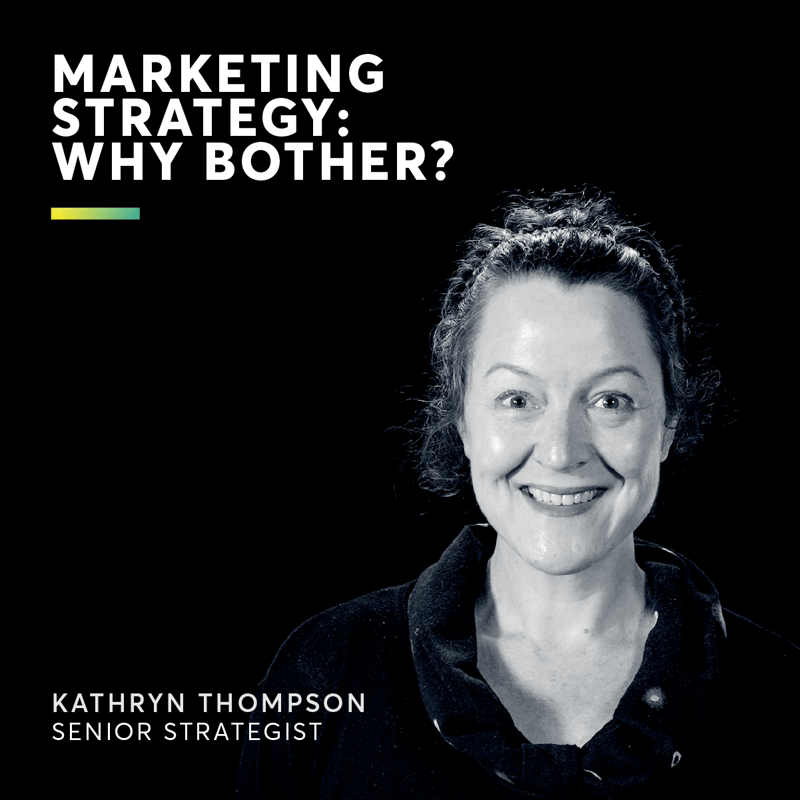 Marketing Strategy: Why Bother?