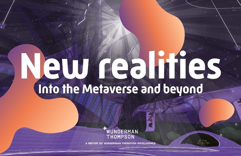 Wunderman Thompson Launches New Analysis ‘New Realities: Into the Metaverse and Beyond’