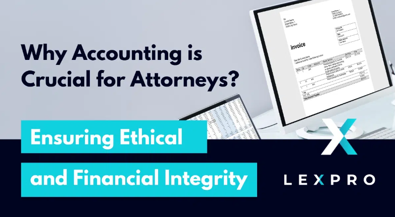 Lexpro Systems Highlights the Essential Role of Accounting for Legal Professionals to Ensure Ethical and Financial Integrity