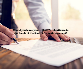 Would you leave your children's inheritance in the hands of the South African Government?