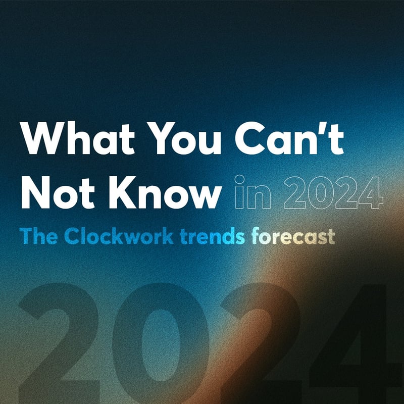 Clockwork releases trends forecast for marketers: What you can’t NOT know in 2024