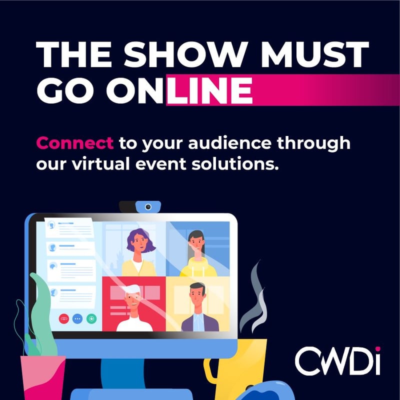 THE SHOW MUST GO ONLINE CWDi introduces an innovative virtual events solution