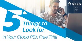 5 Things to Look for in Yeastar Cloud PBX Free Trial