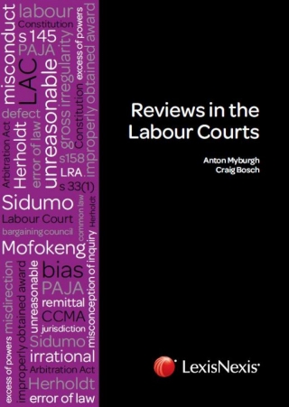 Reviews in the Labour Courts, published by LexisNexis South Africa, is a seminal commentary work that covers the principles of judicial review in South African labour law.