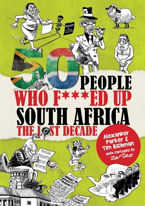 50 People Who F***d Up SA by Alexander Parker and Tim Richman with cartoons by Zapiro