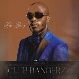 Amapiano hit maker Don Bang releases the Hooky Single BUM BUM off his new Album ‘CLUB BANGERZZ’